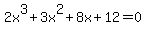 2x%5E3+%2B+3x%5E2+%2B+8x+%2B+12+=+0