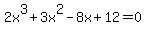 2x%5E3+%2B+3x%5E2+-+8x+%2B+12+=+0