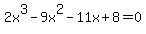 2x%5E3+-+9x%5E2+-+11x+%2B+8+=+0