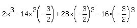 2x%5E3-14x%5E2%28-3%2F2%29%2B28x%28-3%2F2%29%5E2-16%28-3%2F2%29%5E3%29+=+0
