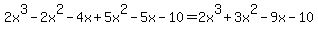 2x%5E3-2x%5E2-4x%2B5x%5E2-5x-10=2x%5E3%2B3x%5E2-9x-10