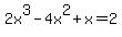 2x%5E3-4x%5E2%2Bx+=+2