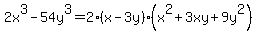 2x%5E3-54y%5E3=2%2A%28x-3y%29%2A%28x%5E2%2B3xy%2B9y%5E2%29