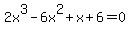 2x%5E3-6x%5E2%2Bx%2B6=0