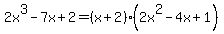 2x%5E3-7x%2B2=%28x%2B2%29%282x%5E2-4x%2B1%29