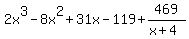 2x%5E3-8x%5E2%2B31x-119%2B469%2F%28x%2B4%29