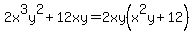 2x%5E3y%5E2+%2B+12xy=2xy%28x%5E2y%2B12%29