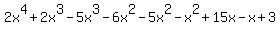 2x%5E4%2B2x%5E3-5x%5E3-6x%5E2-5x%5E2-x%5E2%2B15x-x%2B3