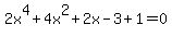 2x%5E4%2B4x%5E2%2B2x-3+%2B1+=+0