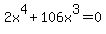 2x%5E4+%2B+106x%5E3+=+0