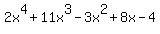 2x%5E4+%2B+11x%5E3+-+3x%5E2+%2B+8x+-+4