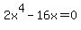 2x%5E4+-+16x+=+0
