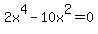 2x%5E4-10x%5E2=0
