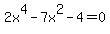 2x%5E4-7x%5E2-4=+0