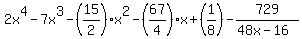 2x%5E4-7x%5E3-%2815%2F2%29x%5E2-%2867%2F4%29x%2B%281%2F8%29-729%2F%2848x-16%29