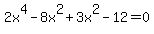 2x%5E4-8x%5E2%2B3x%5E2-12=0