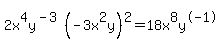 2x%5E4y%5E%28-3%29%28-3x%5E2y%29%5E2=18x%5E8y%5E-1