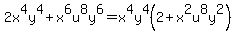 2x%5E4y%5E4+%2B+x%5E6u%5E8y%5E6=x%5E4y%5E4%282%2Bx%5E2u%5E8y%5E2%29