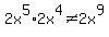 2x%5E5+%2A+2x%5E4+%3C%3E+2x%5E9