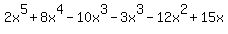 2x%5E5+%2B+8x%5E4+-+10x%5E3+-+3x%5E3+-+12x%5E2+%2B+15x
