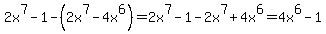 2x%5E7-1-%282x%5E7-4x%5E6%29=2x%5E7-1-2x%5E7%2B4x%5E6=4x%5E6-1