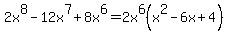 2x%5E8-12x%5E7%2B8x%5E6=2x%5E6%28x%5E2-6x%2B4%29