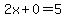 2x+%2B+0+=+5