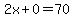 2x+%2B+0+=+70