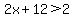 2x+%2B+12+%3E2