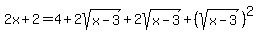 2x+%2B+2+=+4+%2B+2sqrt%28x+-+3%29+%2B+2sqrt%28x+-+3%29+%2B+%28sqrt%28x+-+3%29%29%5E2