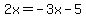 2x+=+-3x-5