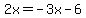 2x+=+-3x-6