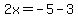 2x+=+-5+-+3