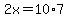 2x+=+10%2A7