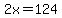 2x+=+124