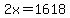 2x+=+1618
