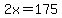 2x+=+175