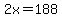 2x+=+188