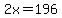 2x+=+196