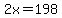 2x+=+198