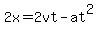 2x+=+2vt-at%5E2