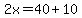 2x+=+40+%2B+10