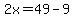 2x+=+49+-+9