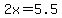 2x+=+5.5