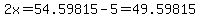 2x+=+54.59815-5+=+49.59815