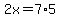 2x+=+7%2A5