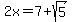 2x+=+7+%2B+sqrt%285%29