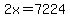 2x+=+7224
