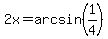 2x+=+arcsin%281%2F4%29