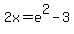 2x+=+e%5E2+-+3